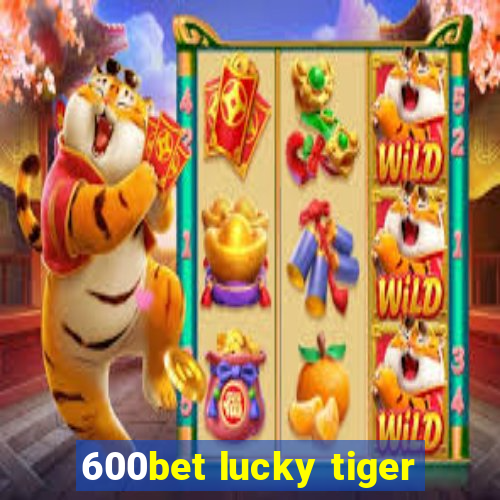 600bet lucky tiger